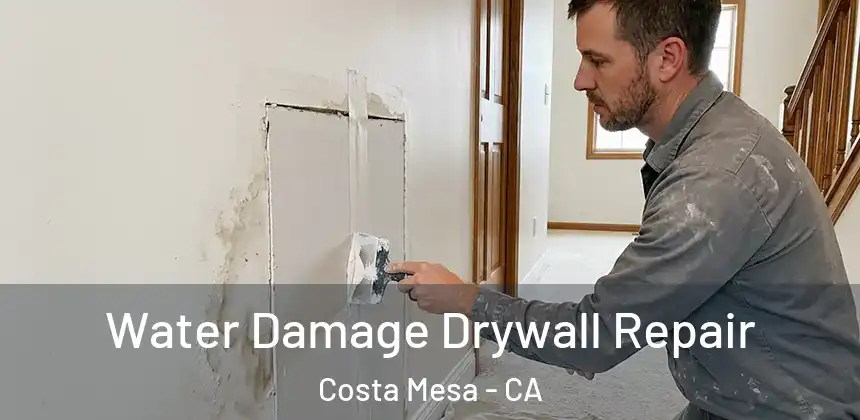  Water Damage Drywall Repair Costa Mesa - CA