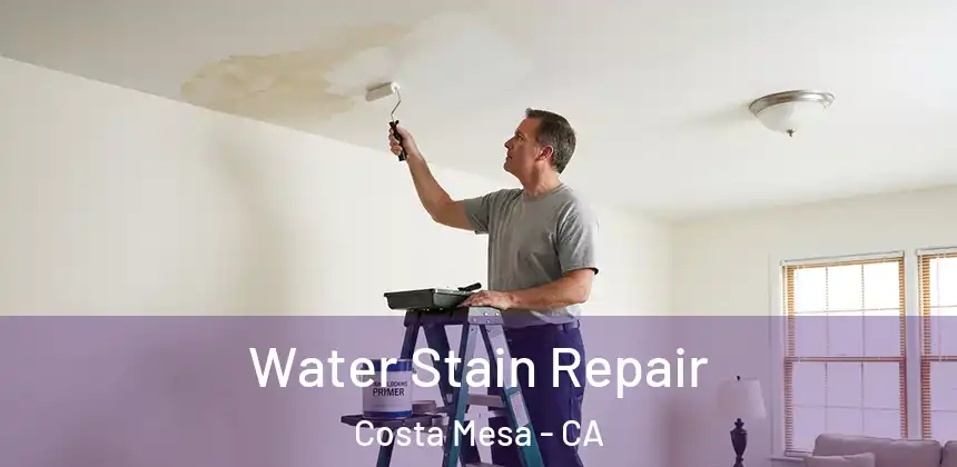  Water Stain Repair Costa Mesa - CA